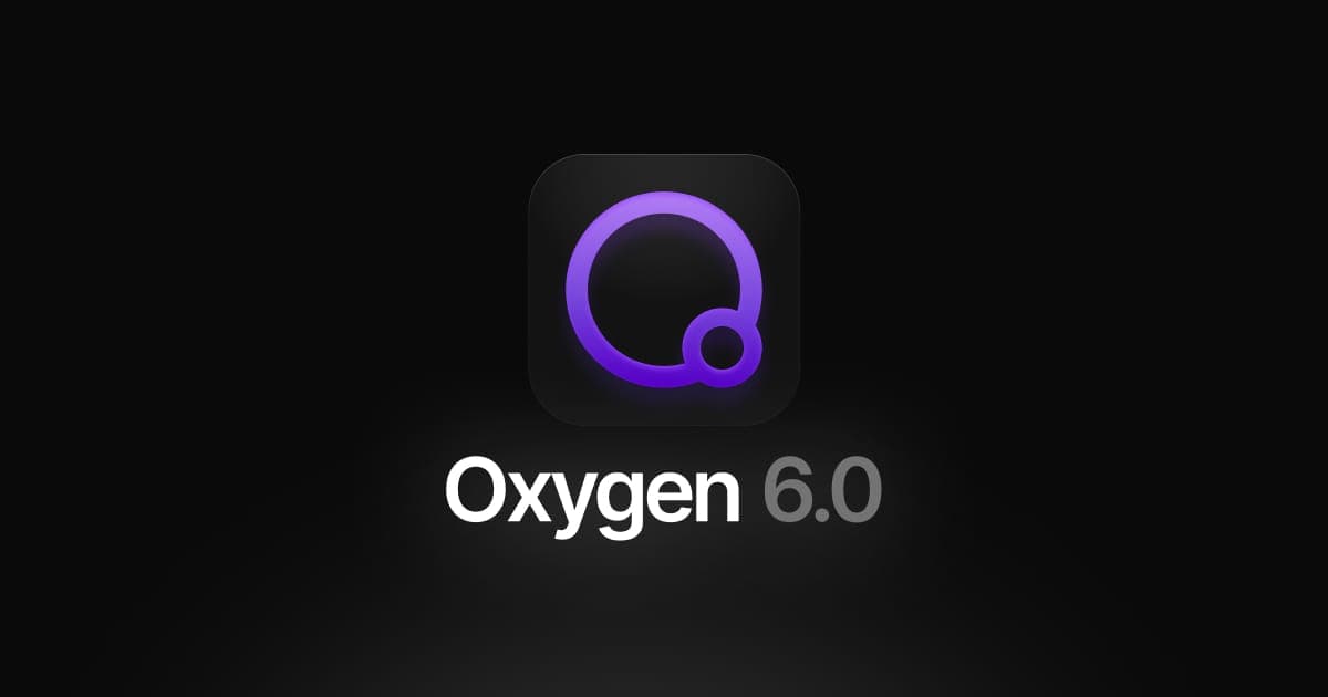 Introducing Oxygen 6 and Oxygen Classic: What’s New and What Stays the Same